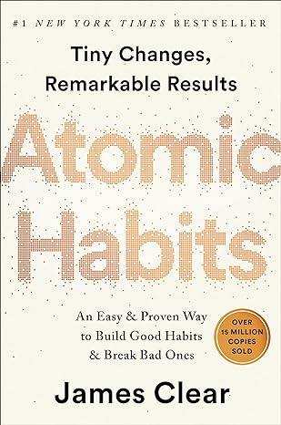 Atomic Habits: An Easy & Proven Way to Build Good Habits & Break Bad Ones